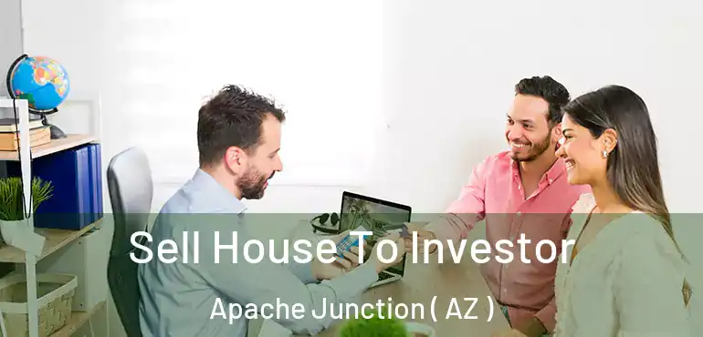  Sell House To Investor Apache Junction ( AZ )