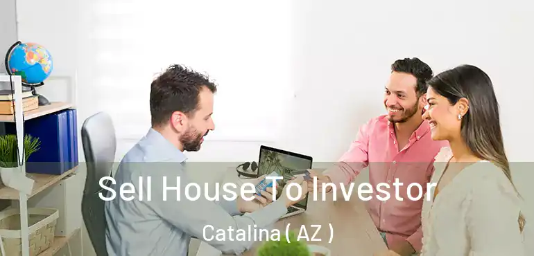  Sell House To Investor Catalina ( AZ )