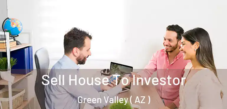  Sell House To Investor Green Valley ( AZ )