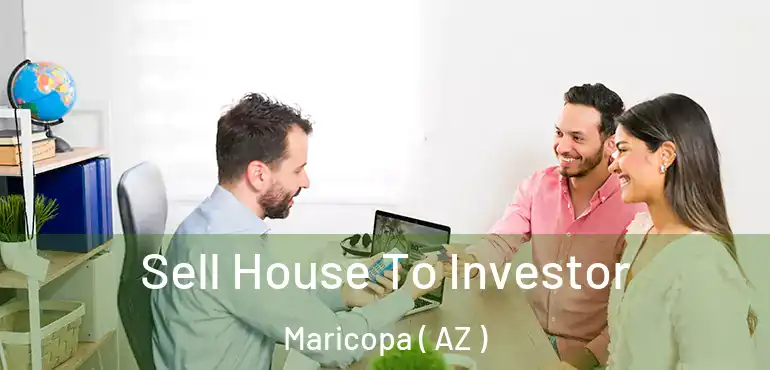  Sell House To Investor Maricopa ( AZ )