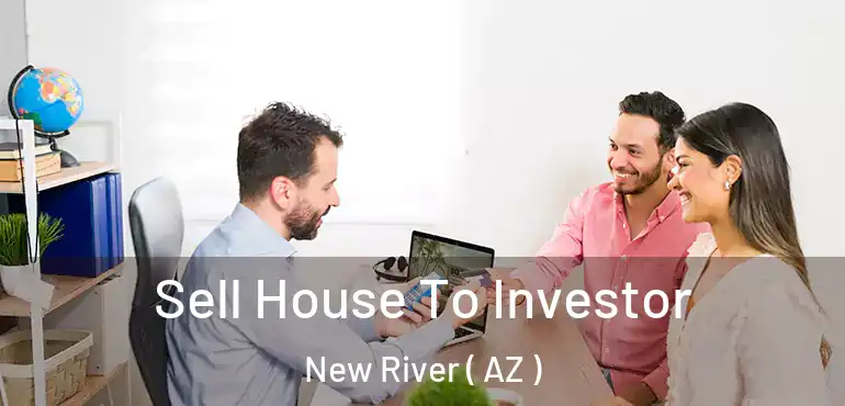  Sell House To Investor New River ( AZ )