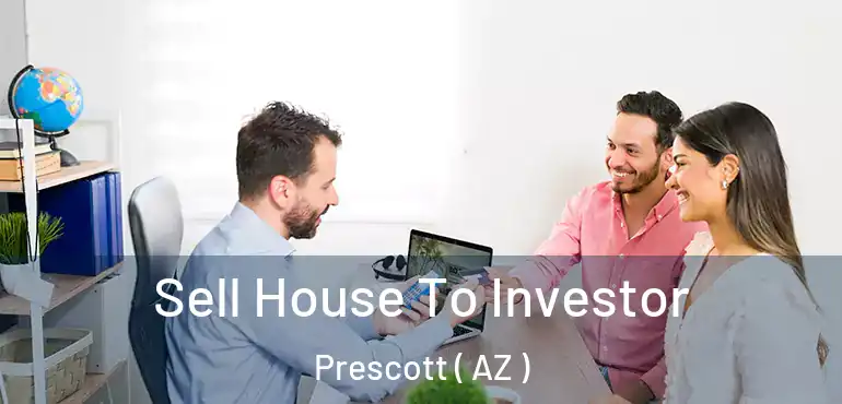  Sell House To Investor Prescott ( AZ )