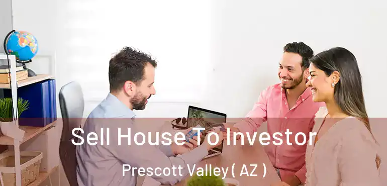  Sell House To Investor Prescott Valley ( AZ )
