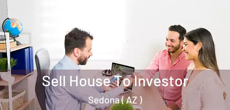 Sell House To Investor Sedona ( AZ )