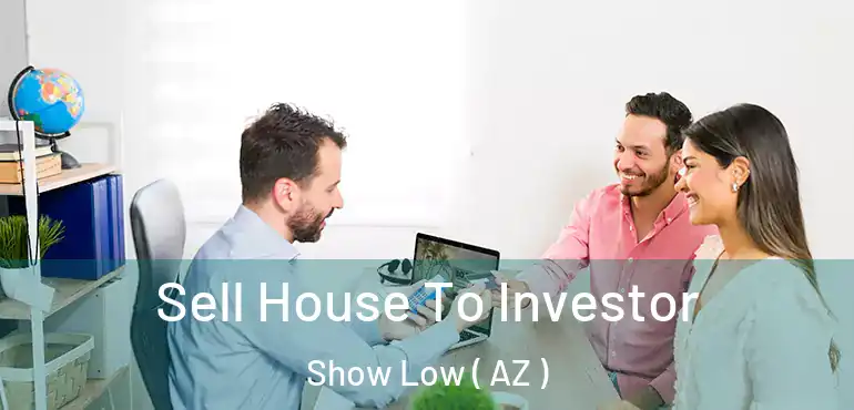 Sell House To Investor Show Low ( AZ )