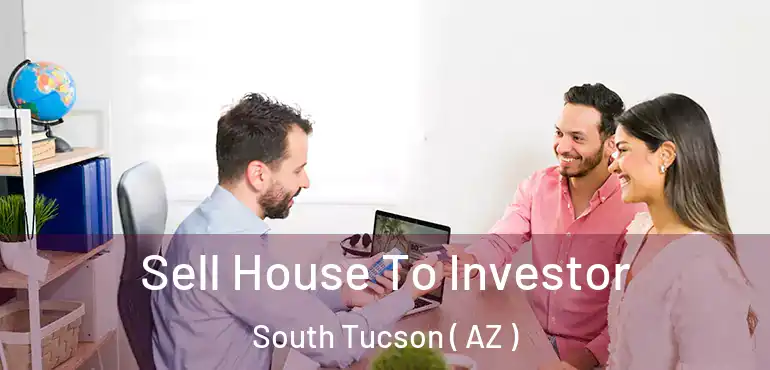  Sell House To Investor South Tucson ( AZ )