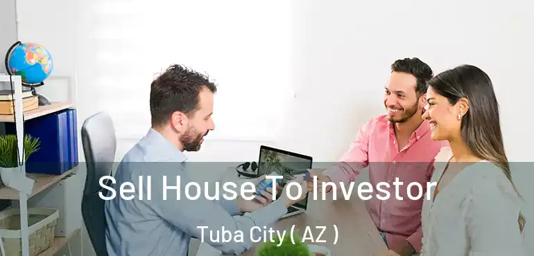  Sell House To Investor Tuba City ( AZ )
