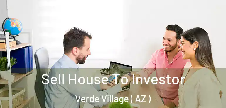  Sell House To Investor Verde Village ( AZ )