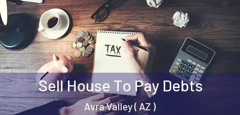  Sell House To Pay Debts Avra Valley ( AZ )