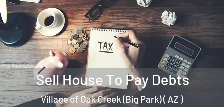  Sell House To Pay Debts Village of Oak Creek (Big Park) ( AZ )