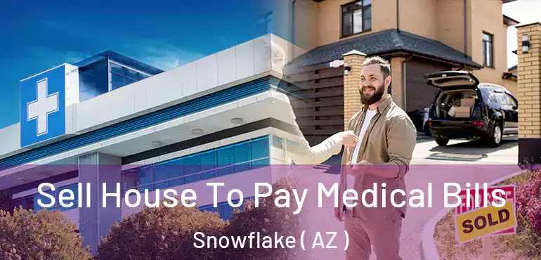  Sell House To Pay Medical Bills Snowflake ( AZ )