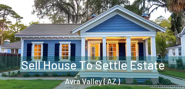 Sell House To Settle Estate Avra Valley ( AZ )