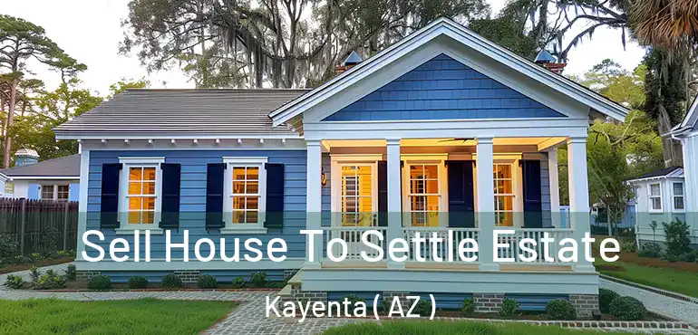  Sell House To Settle Estate Kayenta ( AZ )