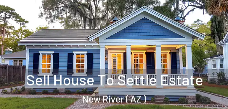 Sell House To Settle Estate New River ( AZ )