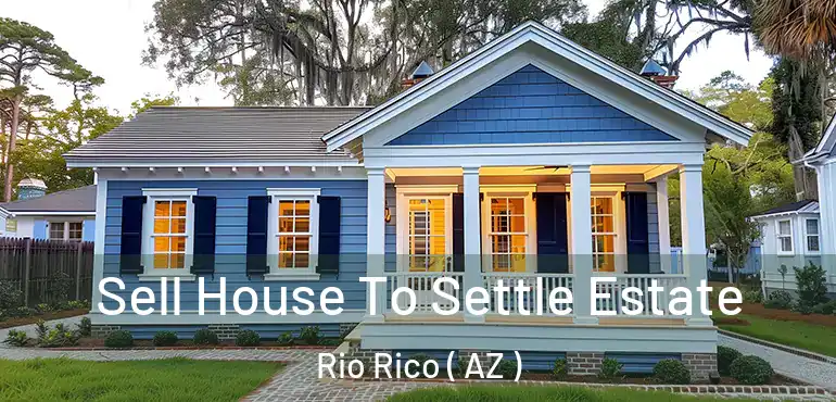  Sell House To Settle Estate Rio Rico ( AZ )