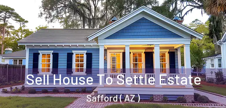 Sell House To Settle Estate Safford ( AZ )