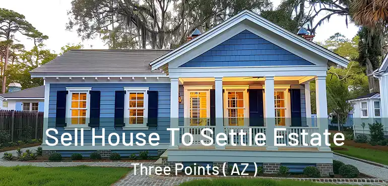  Sell House To Settle Estate Three Points ( AZ )