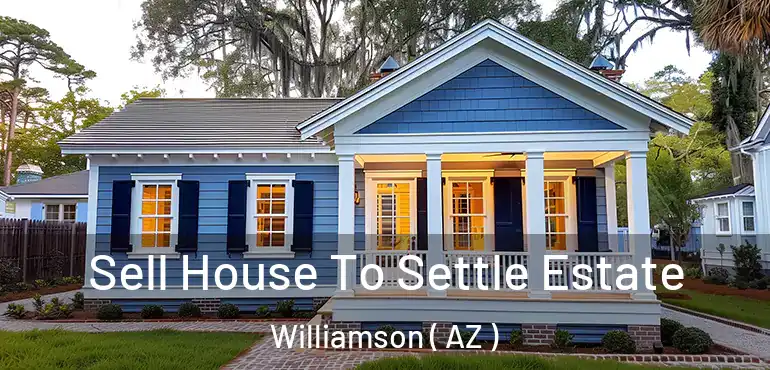  Sell House To Settle Estate Williamson ( AZ )
