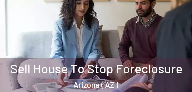  Sell House To Stop Foreclosure Arizona ( AZ )