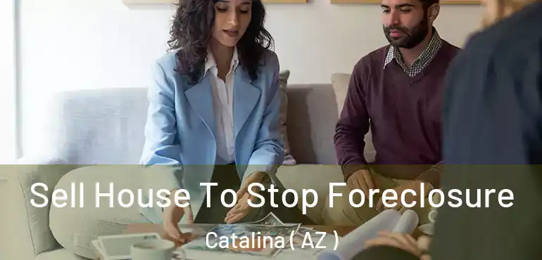  Sell House To Stop Foreclosure Catalina ( AZ )
