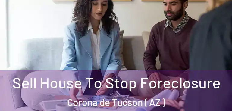  Sell House To Stop Foreclosure Corona de Tucson ( AZ )