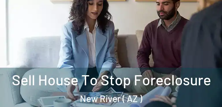  Sell House To Stop Foreclosure New River ( AZ )
