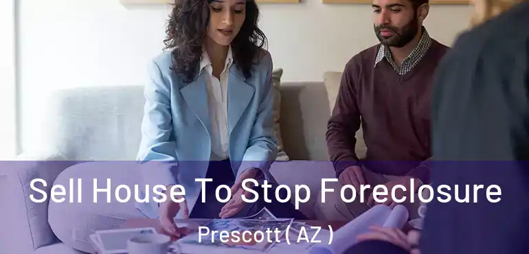  Sell House To Stop Foreclosure Prescott ( AZ )