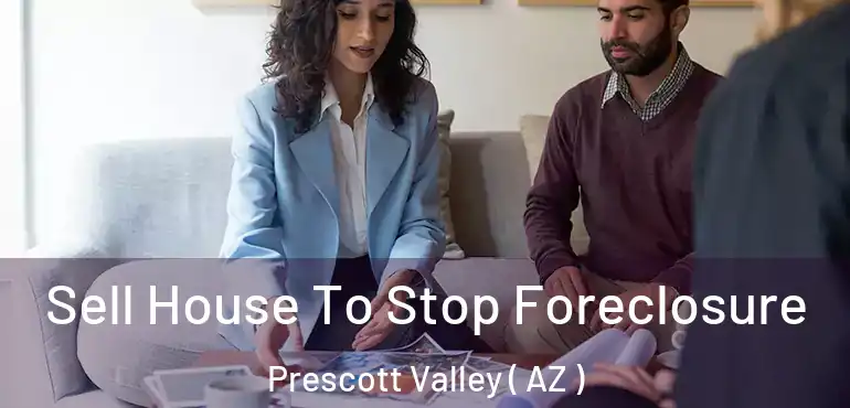  Sell House To Stop Foreclosure Prescott Valley ( AZ )
