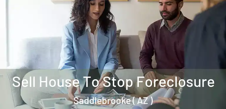  Sell House To Stop Foreclosure Saddlebrooke ( AZ )
