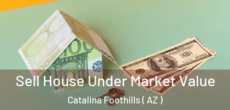  Sell House Under Market Value Catalina Foothills ( AZ )