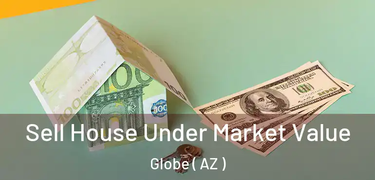  Sell House Under Market Value Globe ( AZ )