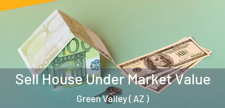  Sell House Under Market Value Green Valley ( AZ )