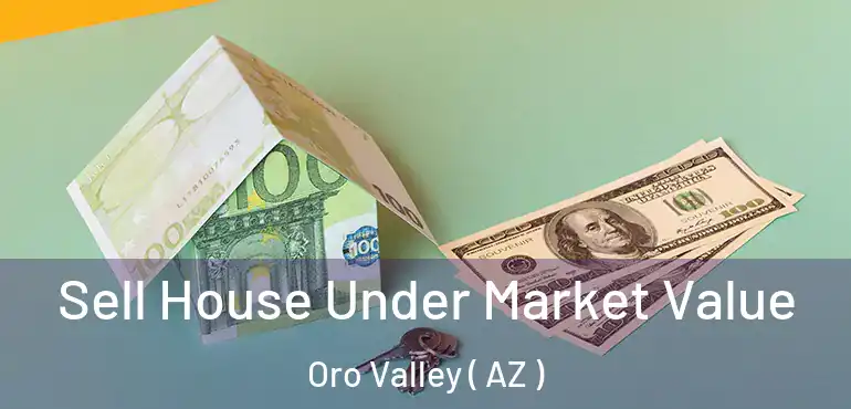  Sell House Under Market Value Oro Valley ( AZ )