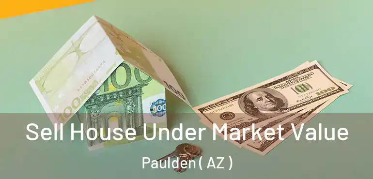  Sell House Under Market Value Paulden ( AZ )