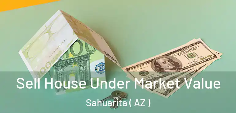  Sell House Under Market Value Sahuarita ( AZ )