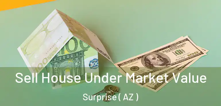  Sell House Under Market Value Surprise ( AZ )