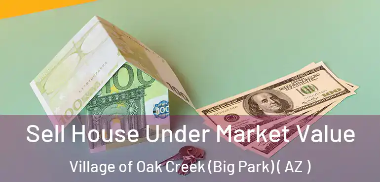  Sell House Under Market Value Village of Oak Creek (Big Park) ( AZ )