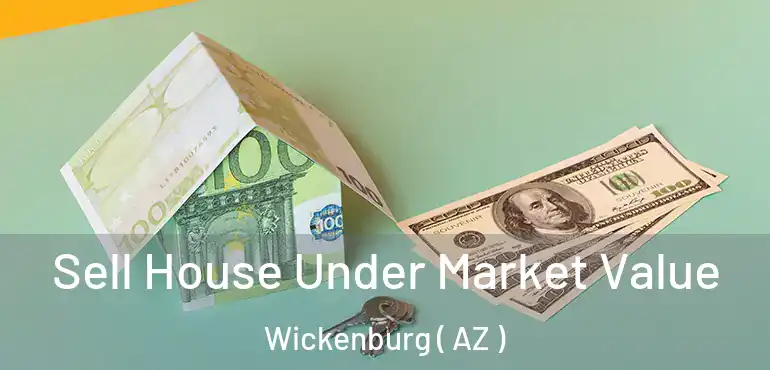  Sell House Under Market Value Wickenburg ( AZ )