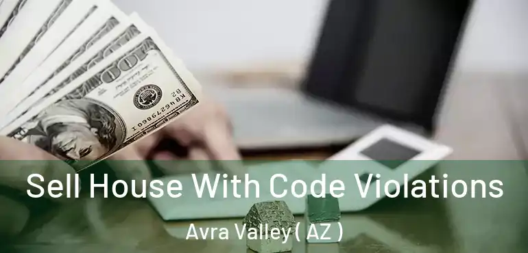 Sell House With Code Violations Avra Valley ( AZ )