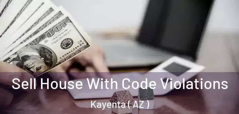  Sell House With Code Violations Kayenta ( AZ )