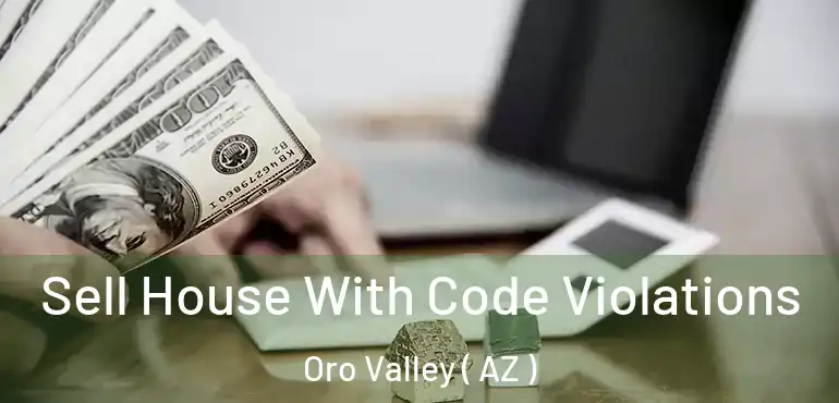  Sell House With Code Violations Oro Valley ( AZ )