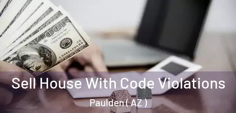  Sell House With Code Violations Paulden ( AZ )