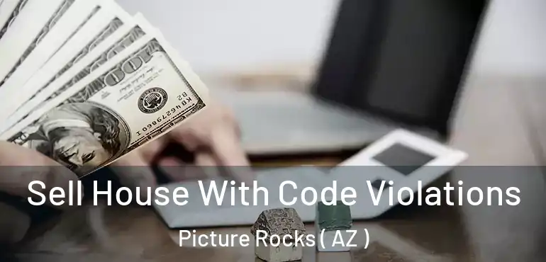  Sell House With Code Violations Picture Rocks ( AZ )