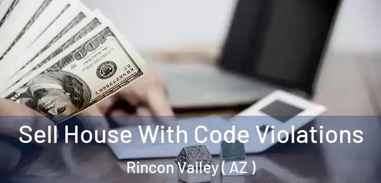  Sell House With Code Violations Rincon Valley ( AZ )