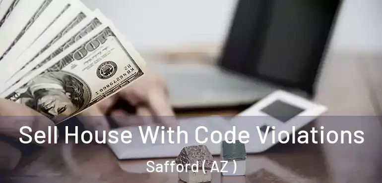  Sell House With Code Violations Safford ( AZ )