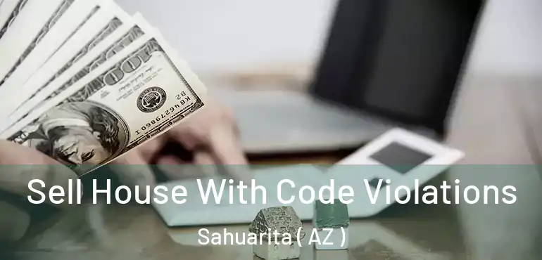  Sell House With Code Violations Sahuarita ( AZ )