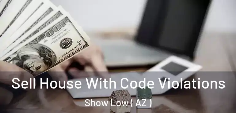  Sell House With Code Violations Show Low ( AZ )
