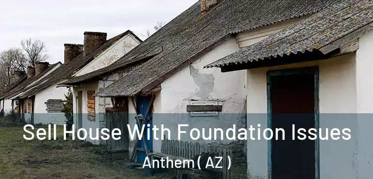  Sell House With Foundation Issues Anthem ( AZ )