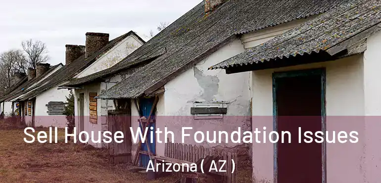  Sell House With Foundation Issues Arizona ( AZ )