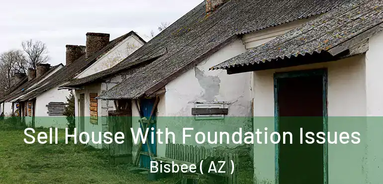  Sell House With Foundation Issues Bisbee ( AZ )